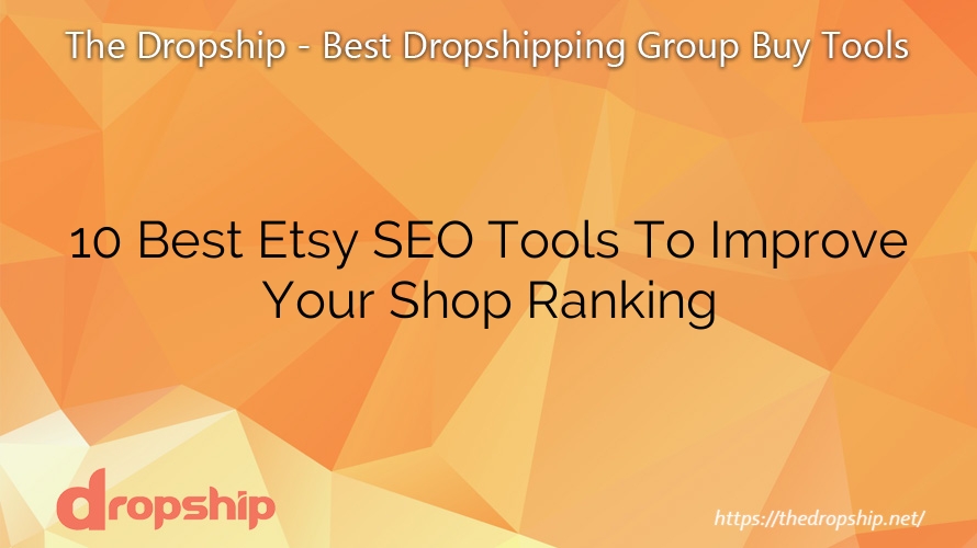 10 Best Etsy SEO Tools To Improve Your Shop Ranking