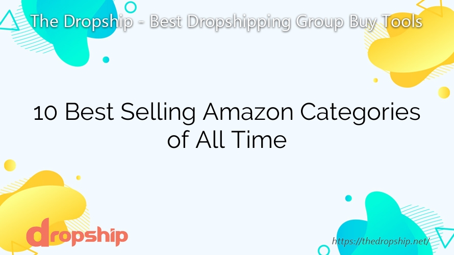 10 Best Selling Amazon Categories of All Time