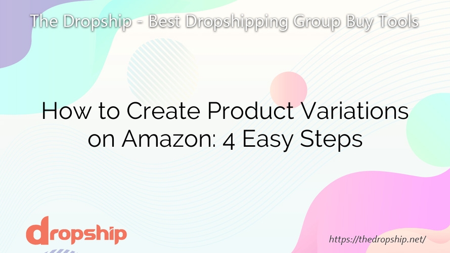 How to Create Product Variations on Amazon: 4 Easy Steps
