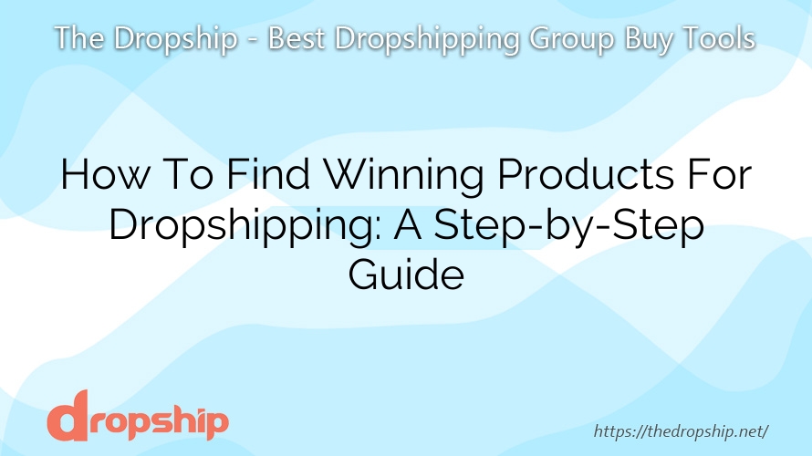 How To Find Winning Products For Dropshipping: A Step-by-Step Guide