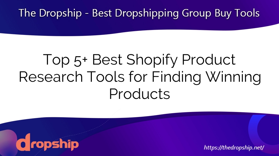 Top 5+ Best Shopify Product Research Tools for Finding Winning Products
