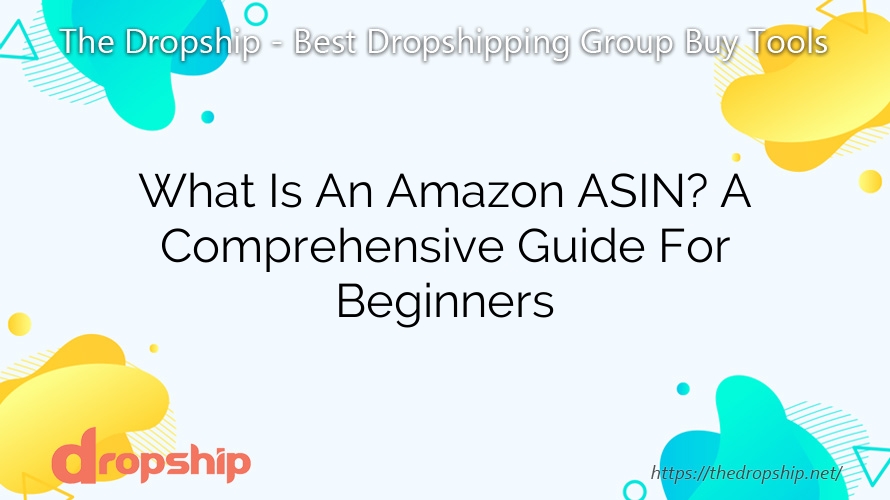 What Is An Amazon ASIN? A Comprehensive Guide For Beginners