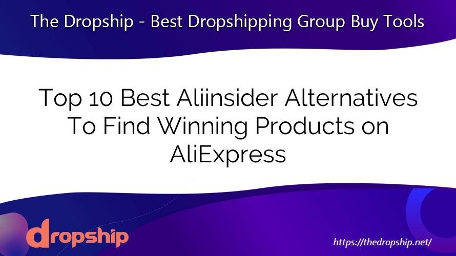 Top 10 Best Aliinsider Alternatives To Find Winning Products on AliExpress