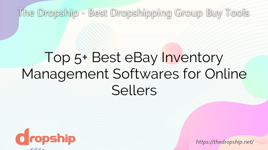 Top 5+ Best eBay Inventory Management Softwares for Online Sellers
