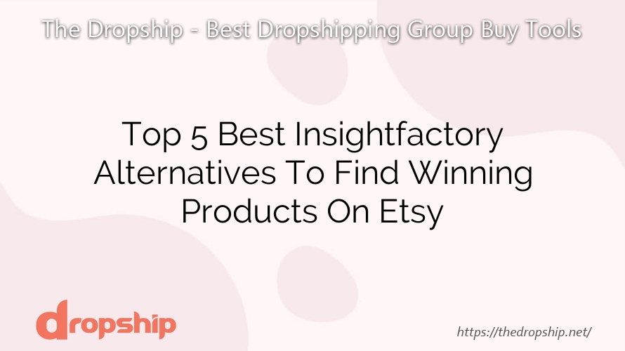 Top 5 Best Insightfactory Alternatives To Find Winning Products On Etsy