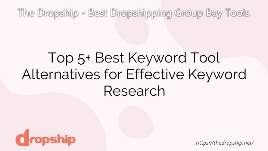 Top 5+ Best Keyword Tool Alternatives for Effective Keyword Research