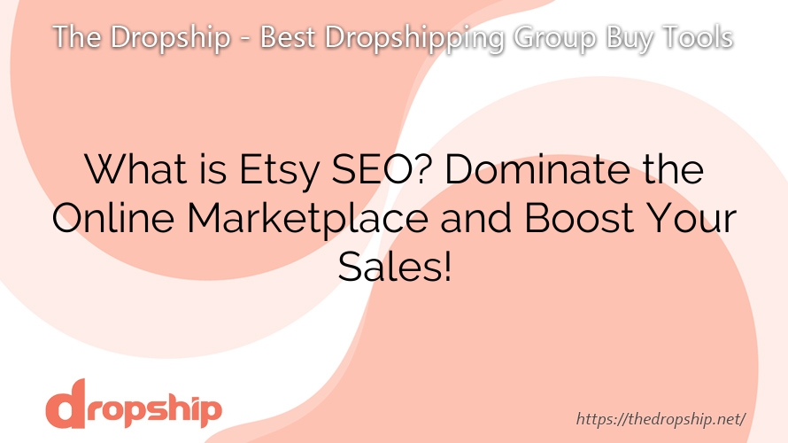 What is Etsy SEO? Dominate the Online Marketplace and Boost Your Sales!