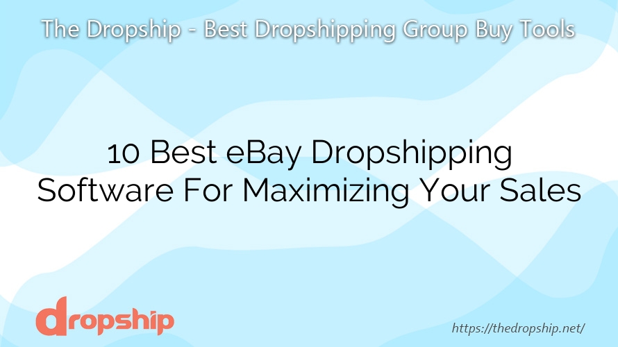 10 Best eBay Dropshipping Software For Maximizing Your Sales