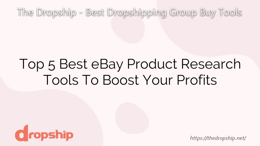 Top 5 Best eBay Product Research Tools To Boost Your Profits