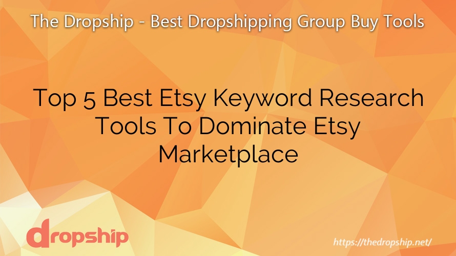 Top 5 Best Etsy Keyword Research Tools To Dominate Etsy Marketplace