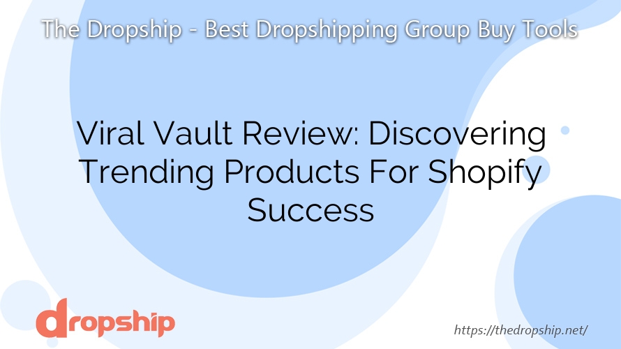 Viral Vault Review: Discovering Trending Products For Shopify Success