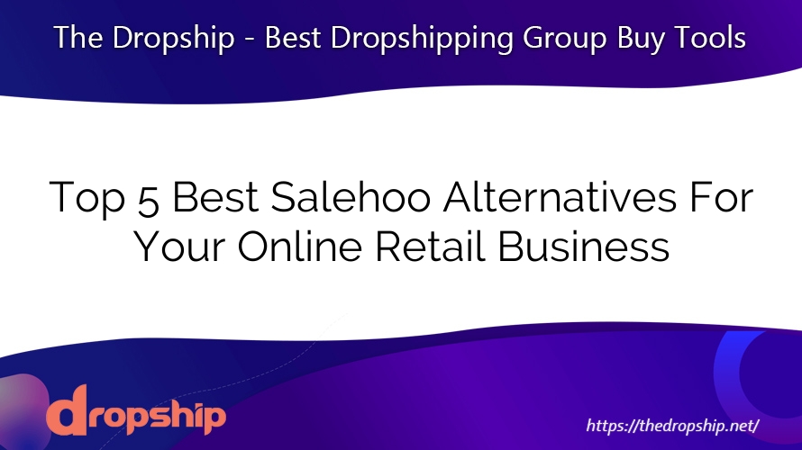 Top 5 Best Salehoo Alternatives For Your Online Retail Business