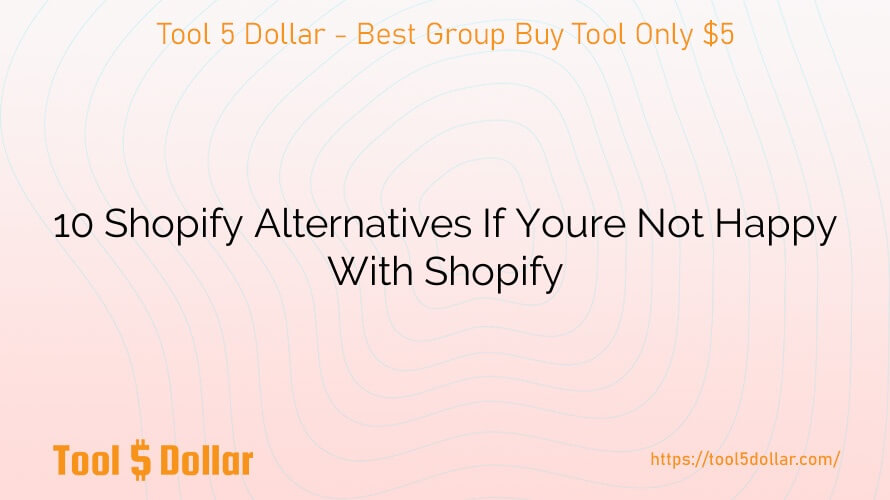 10 Shopify Alternatives If Youre Not Happy With Shopify