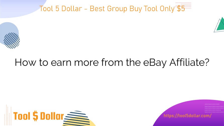 How to earn more from the eBay Affiliate?