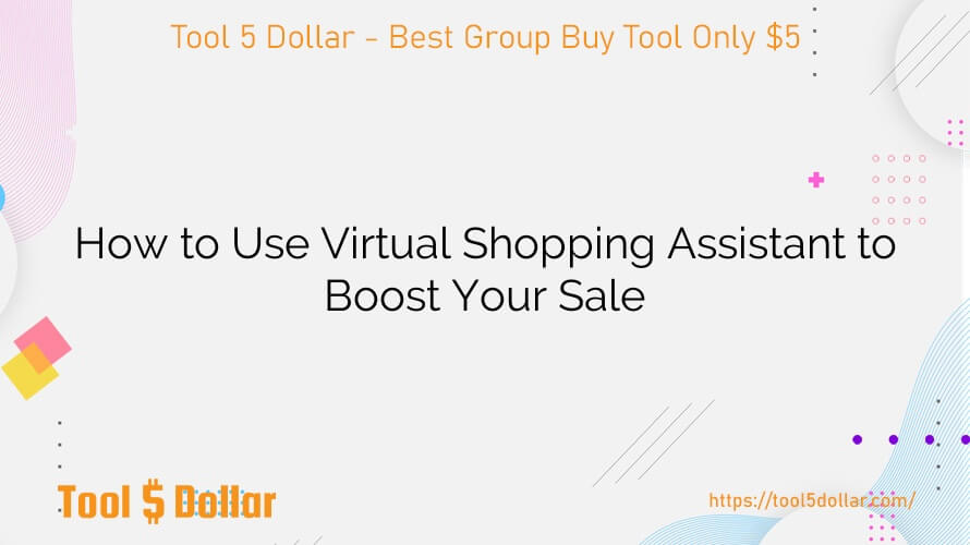How to Use Virtual Shopping Assistant to Boost Your Sale