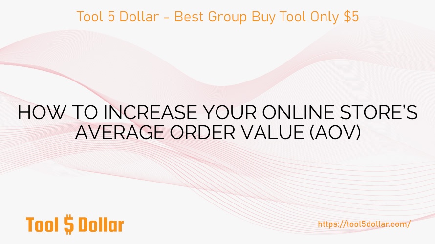 HOW TO INCREASE YOUR ONLINE STORE’S AVERAGE ORDER VALUE (AOV)
