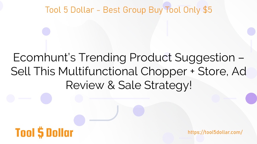 Ecomhunt’s Trending Product Suggestion – Sell This Multifunctional Chopper + Store, Ad Review & Sale Strategy!