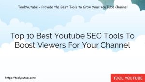 Top 10 Best Youtube SEO Tools To Boost Viewers For Your Channel