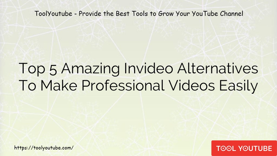 Top 5 Amazing Invideo Alternatives To Make Professional Videos Easily
