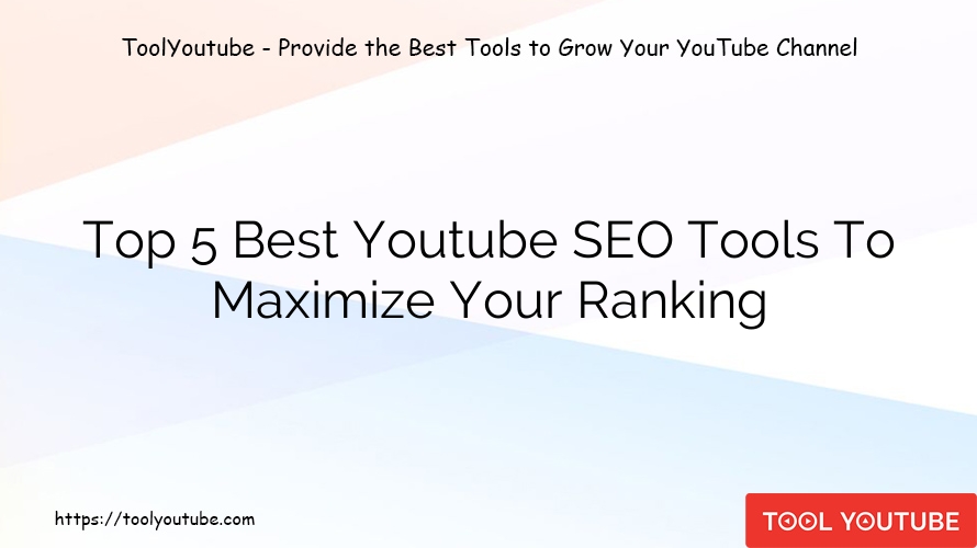 Top 5 Best Youtube SEO Tools To Maximize Your Ranking