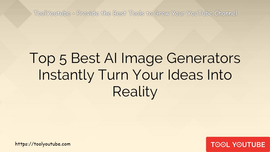 Top 5 Best AI Image Generators Instantly Turn Your Ideas Into Reality