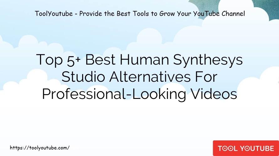 Top 5+ Best Human Synthesys Studio Alternatives For Professional-Looking Videos