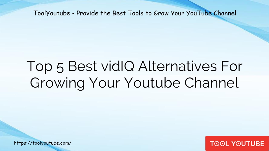 Top 5 Best vidIQ Alternatives For Growing Your Youtube Channel