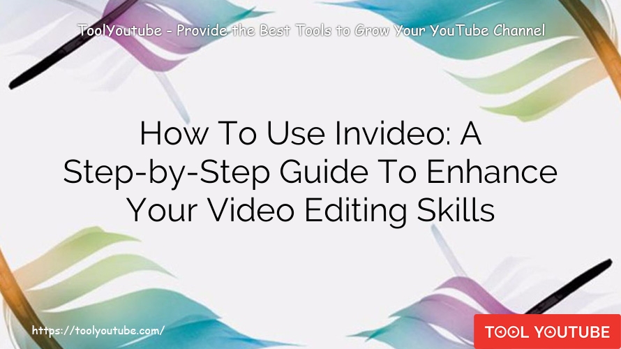 How To Use Invideo: A Step-by-Step Guide To Enhance Your Video Editing Skills