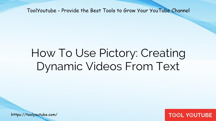 How To Use Pictory: Creating Dynamic Videos From Text