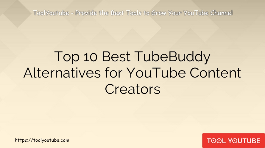 Top 10 Best TubeBuddy Alternatives for YouTube Content Creators