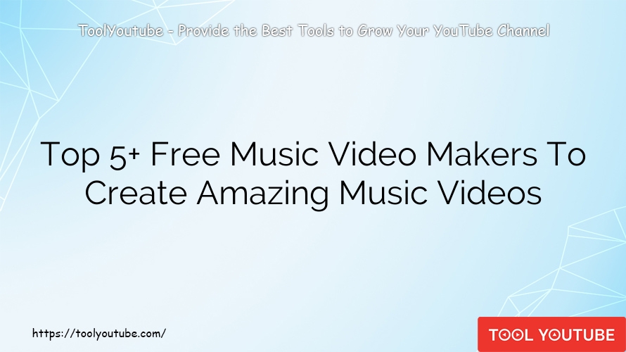 Top 5+ Free Music Video Makers To Create Amazing Music Videos