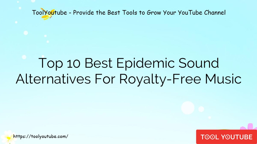 Top 10 Best Epidemic Sound Alternatives For Royalty-Free Music
