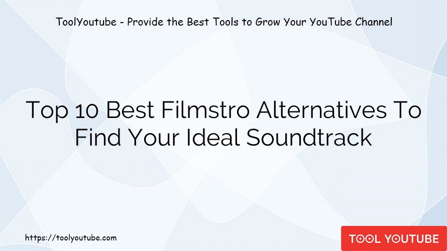 Top 10 Best Filmstro Alternatives To Find Your Ideal Soundtrack