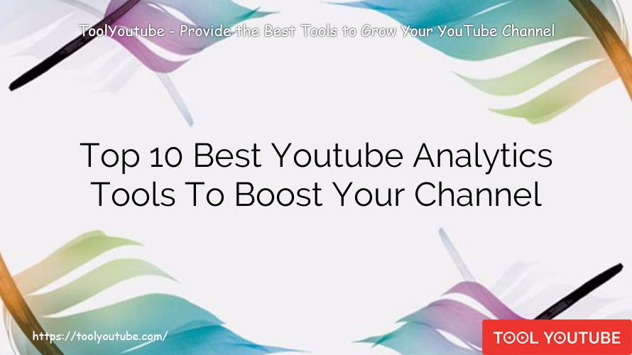 Top 10 Best Youtube Analytics Tools To Boost Your Channel