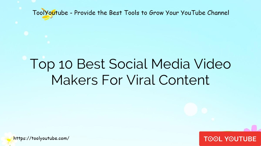 Top 10 Best Social Media Video Makers For Viral Content